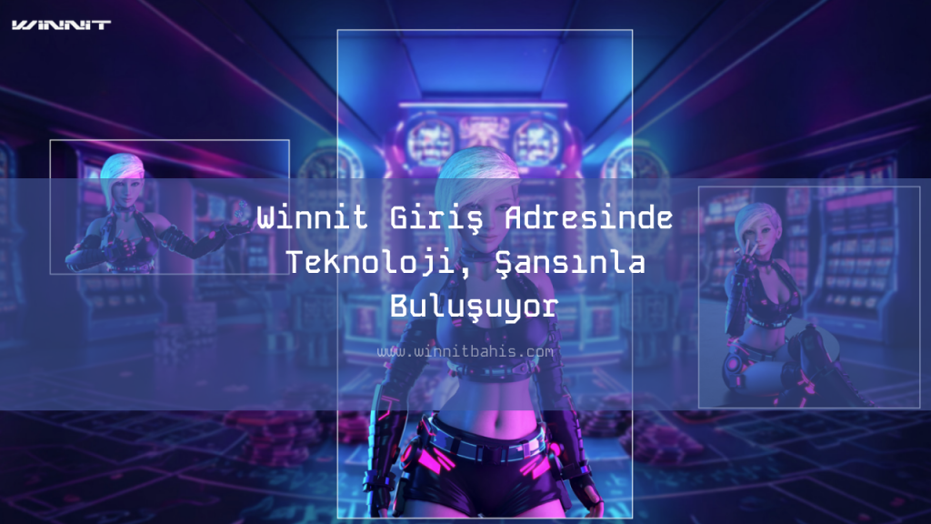 Winnit Giriş Adresinde Teknoloji, Şansınla Buluşuyor