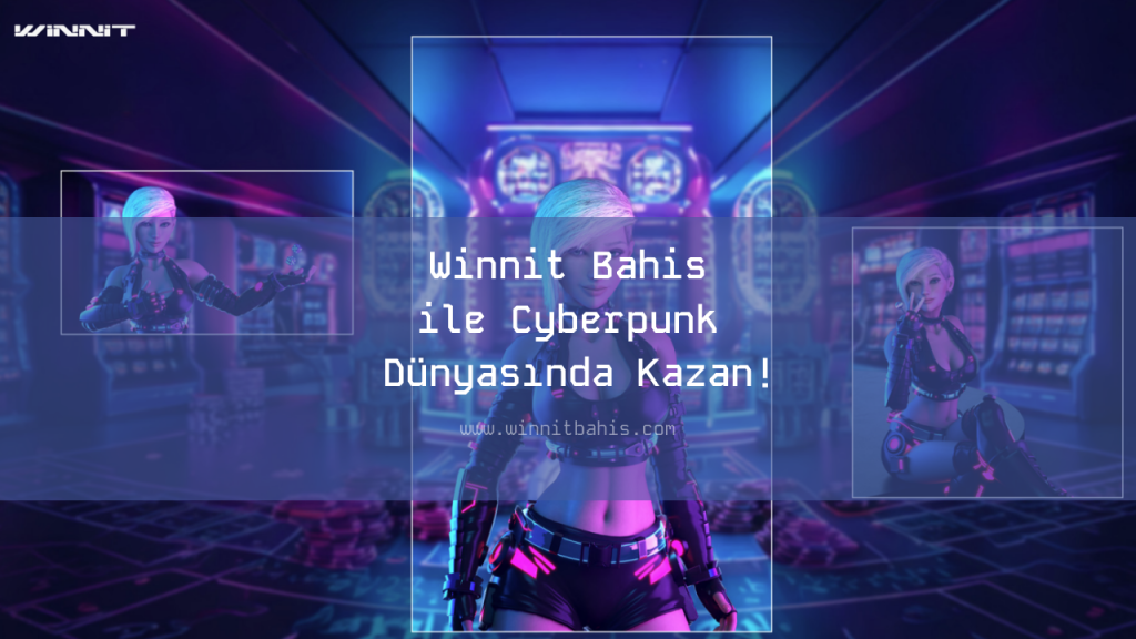 Winnit Bahis ile Cyberpunk Dünyasında Kazan!
